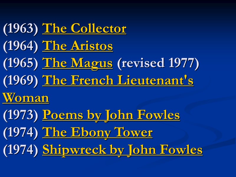 (1963) The Collector  (1964) The Aristos  (1965) The Magus (revised 1977) 
